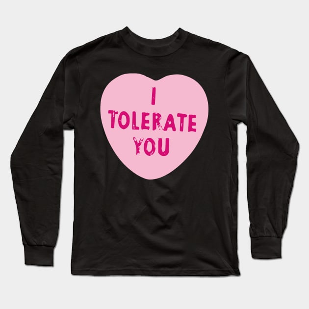 I Tolerate You Valentine's Day Heart Candy Long Sleeve T-Shirt by nuryt4